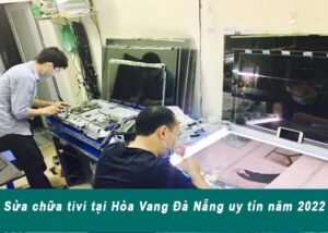 Sửa chữa tivi tại Hòa Vang Đà Nẵng uy tín năm 2022